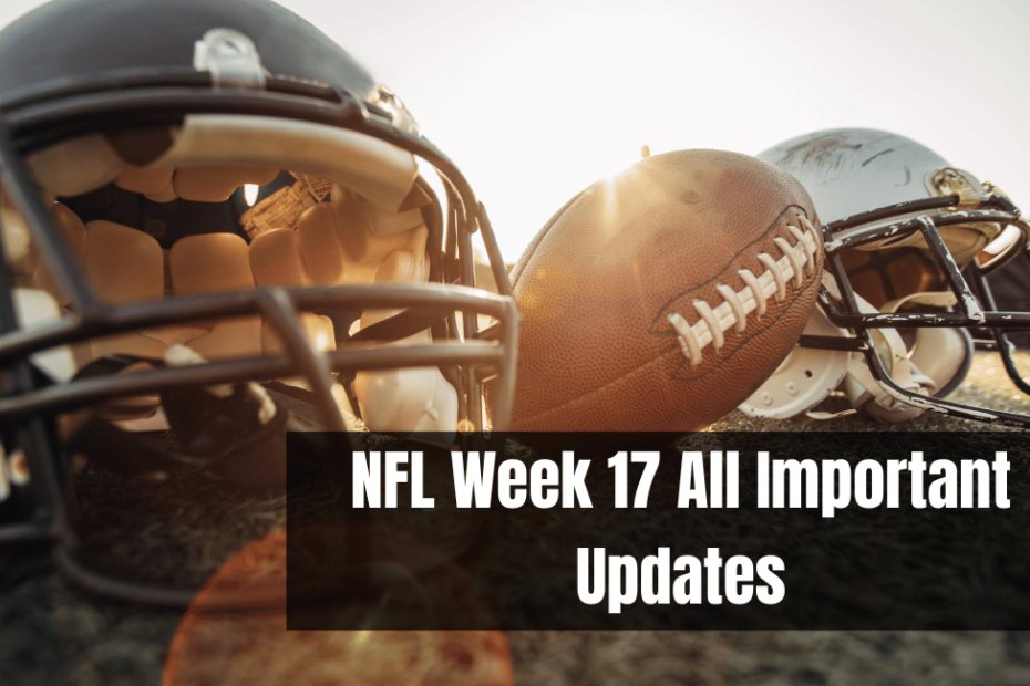 NFL Week 17 All Important Updates